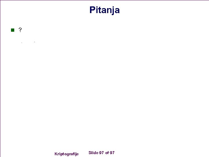 Pitanja n ? Kriptografije Slide 97 of 97 