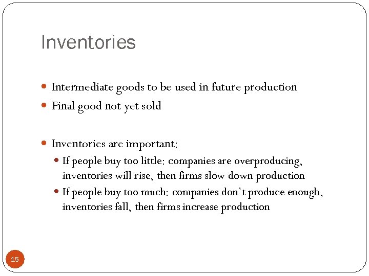 Inventories Intermediate goods to be used in future production Final good not yet sold