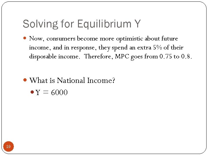 Solving for Equilibrium Y Now, consumers become more optimistic about future income, and in