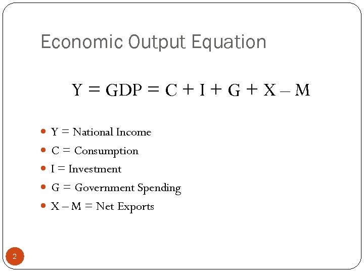 Economic Output Equation Y = GDP = C + I + G + X