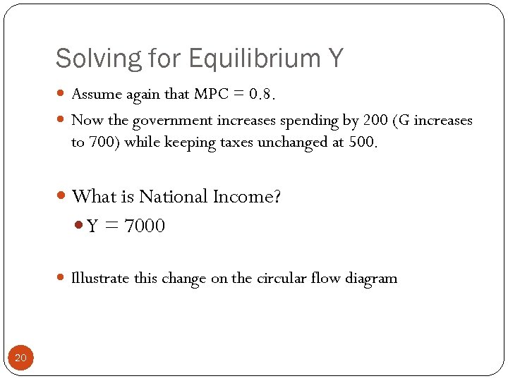 Solving for Equilibrium Y Assume again that MPC = 0. 8. Now the government