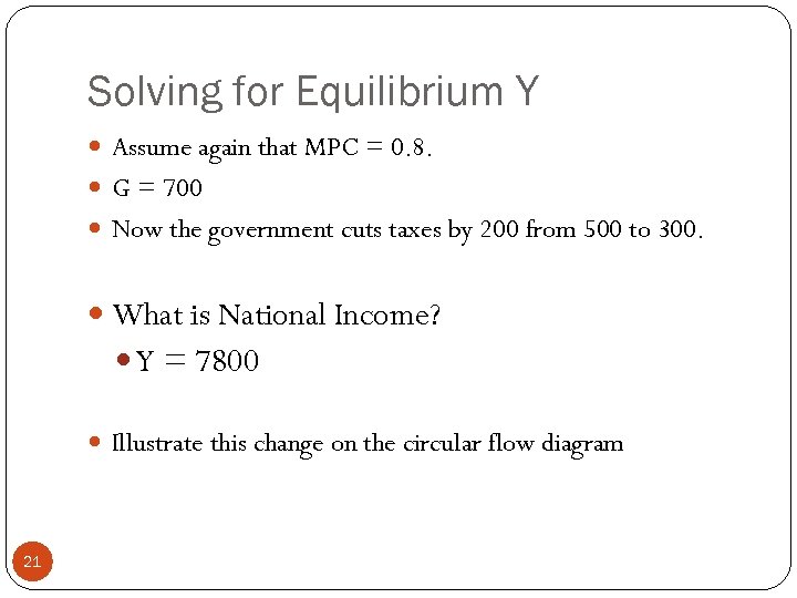 Solving for Equilibrium Y Assume again that MPC = 0. 8. G = 700