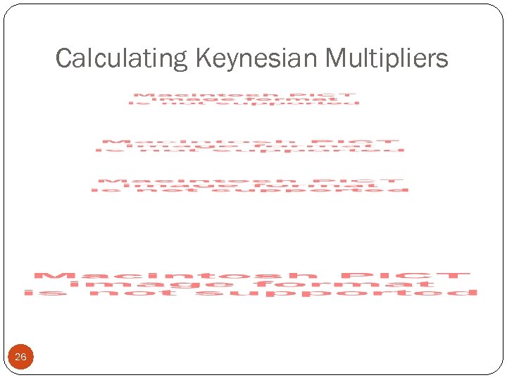 Calculating Keynesian Multipliers 26 