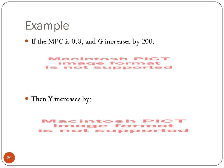 Example If the MPC is 0. 8, and G increases by 200: Then Y