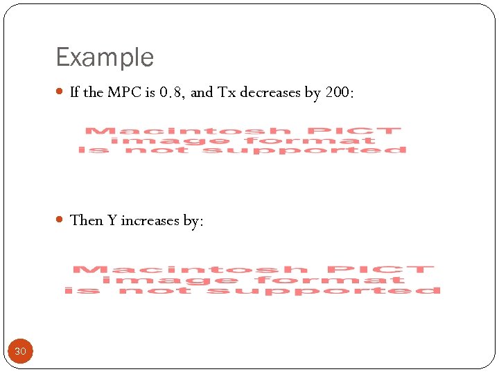 Example If the MPC is 0. 8, and Tx decreases by 200: Then Y