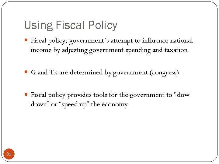 Using Fiscal Policy Fiscal policy: government’s attempt to influence national income by adjusting government