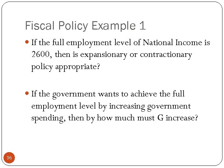 Fiscal Policy Example 1 If the full employment level of National Income is 2600,