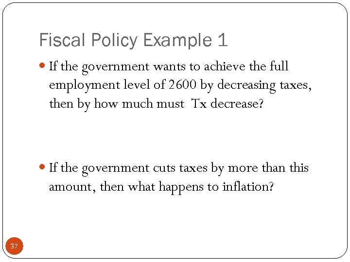 Fiscal Policy Example 1 If the government wants to achieve the full employment level