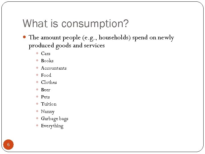 What is consumption? The amount people (e. g. , households) spend on newly produced