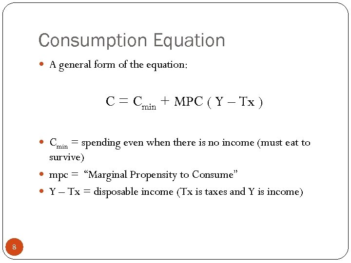 Consumption Equation A general form of the equation: C = Cmin + MPC (