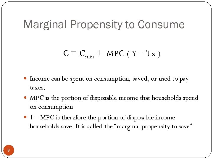 Marginal Propensity to Consume C = Cmin + MPC ( Y – Tx )