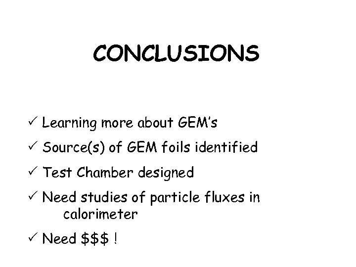 CONCLUSIONS P Learning more about GEM’s P Source(s) of GEM foils identified P Test