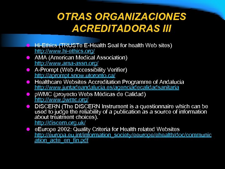 OTRAS ORGANIZACIONES ACREDITADORAS III l Hi-Ethics (TRUSTe E-Health Seal for health Web sites) l