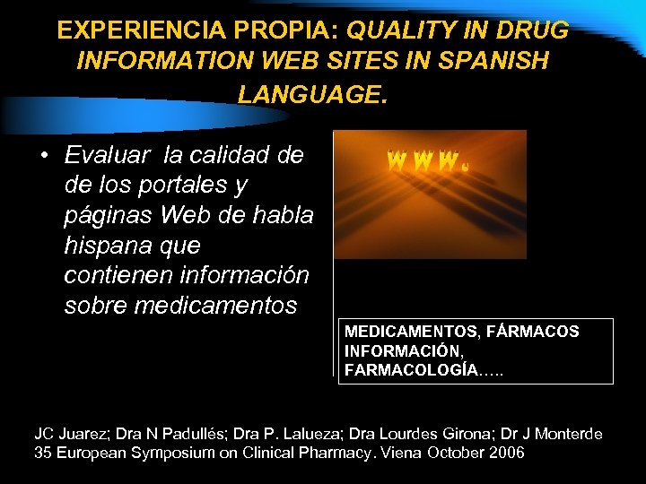 EXPERIENCIA PROPIA: QUALITY IN DRUG INFORMATION WEB SITES IN SPANISH LANGUAGE. • Evaluar la