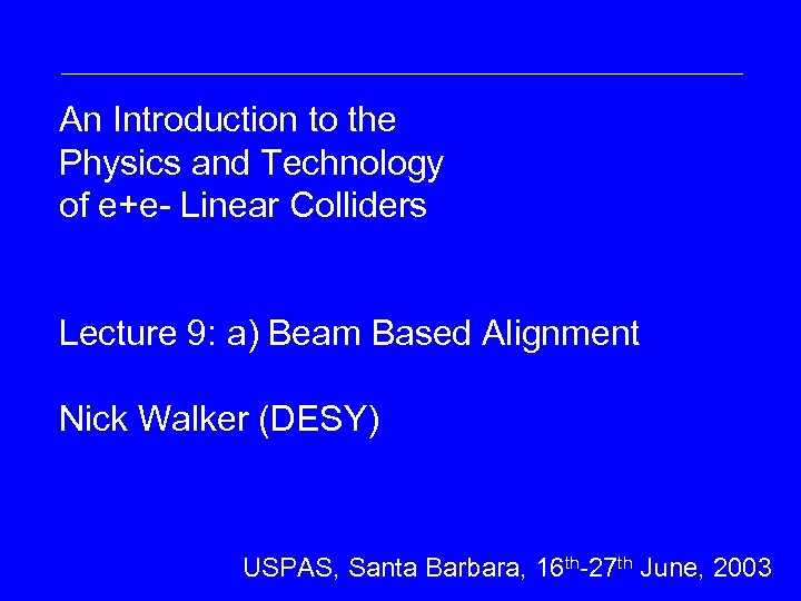 An Introduction to the Physics and Technology of e+e- Linear Colliders Lecture 9: a)