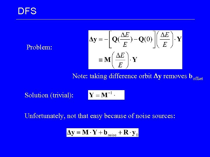 DFS Problem: Note: taking difference orbit Dy removes boffset Solution (trivial): Unfortunately, not that