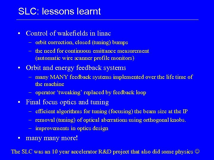 SLC: lessons learnt • Control of wakefields in linac – orbit correction, closed (tuning)