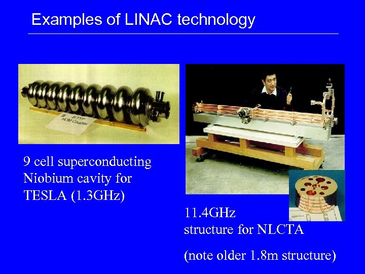 Examples of LINAC technology 9 cell superconducting Niobium cavity for TESLA (1. 3 GHz)