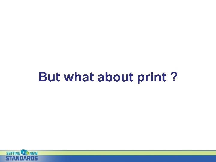 But what about print ? 