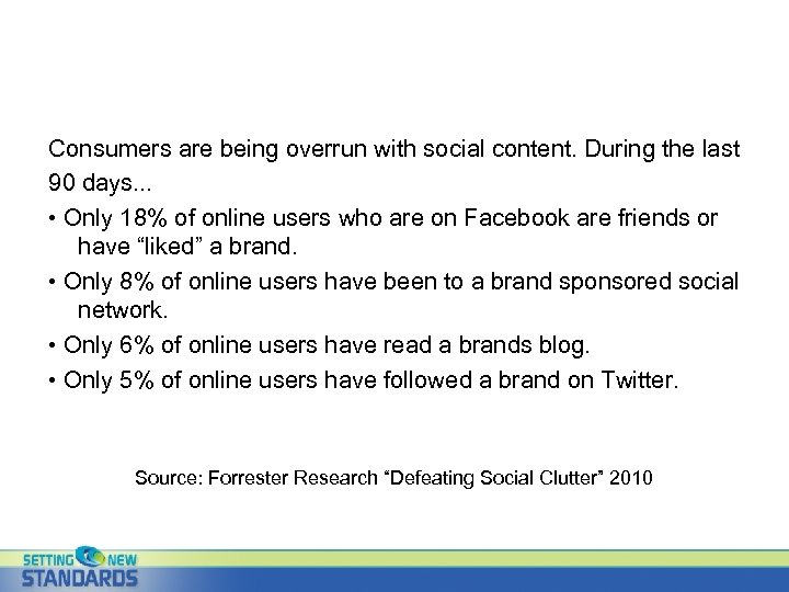Consumers are being overrun with social content. During the last 90 days. . .