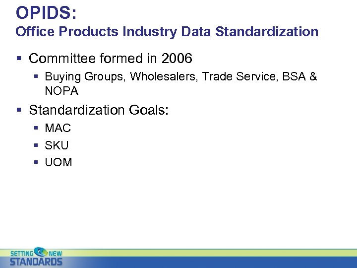OPIDS: Office Products Industry Data Standardization § Committee formed in 2006 § Buying Groups,