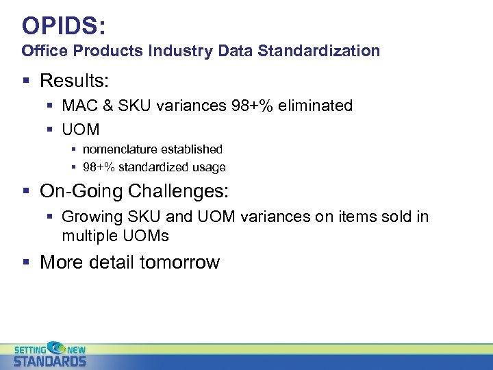 OPIDS: Office Products Industry Data Standardization § Results: § MAC & SKU variances 98+%