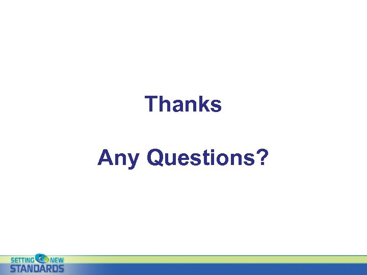 Thanks Any Questions? 