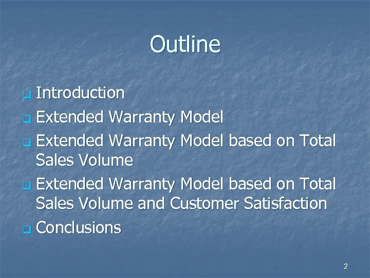 Outline Introduction q Extended Warranty Model based on Total Sales Volume and Customer Satisfaction