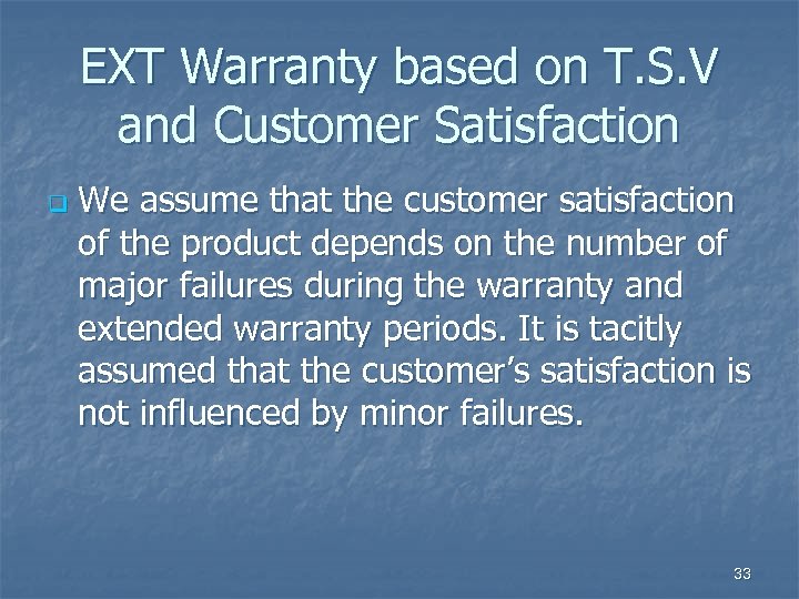 EXT Warranty based on T. S. V and Customer Satisfaction q We assume that