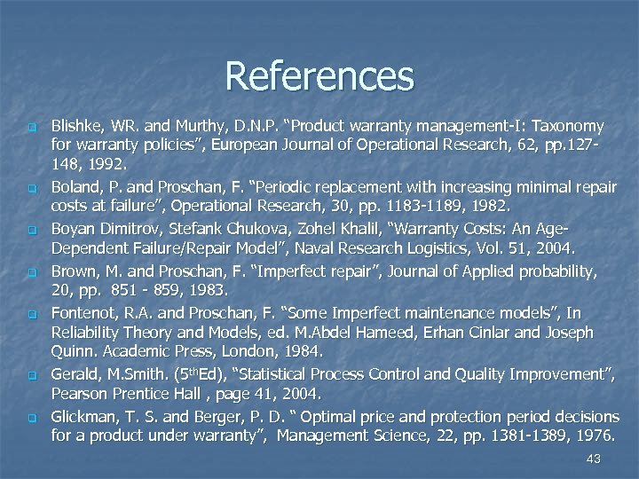 References q q q q Blishke, WR. and Murthy, D. N. P. “Product warranty