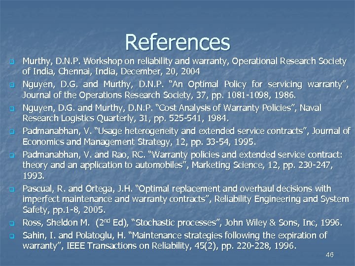 References q q q q Murthy, D. N. P. Workshop on reliability and warranty,