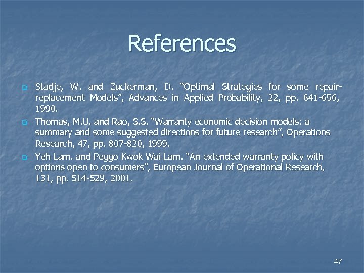 References q q q Stadje, W. and Zuckerman, D. “Optimal Strategies for some repairreplacement