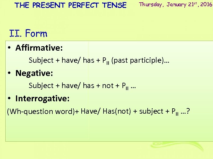THE PRESENT PERFECT TENSE Thursday, January 21 st, 2016 II. Form • Affirmative: Subject