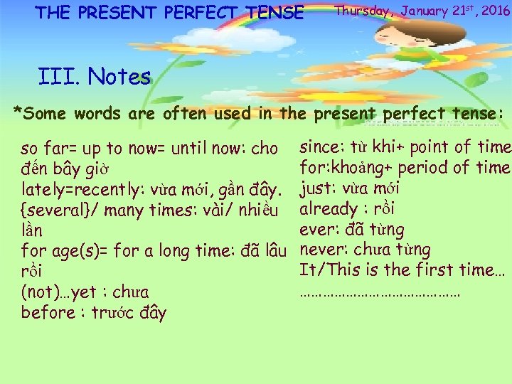 THE PRESENT PERFECT TENSE Thursday, January 21 st, 2016 III. Notes *Some words are