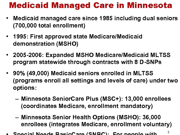 Medicaid Managed Care in Minnesota • Medicaid managed care since 1985 including dual seniors