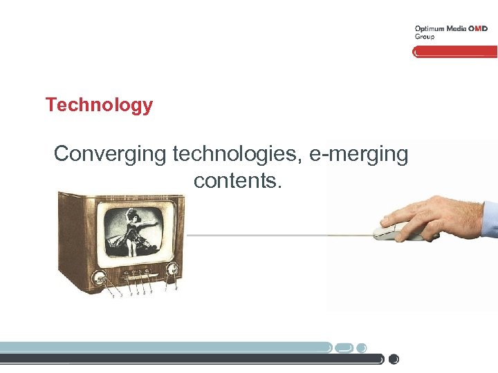 Technology Converging technologies, e-merging contents. 
