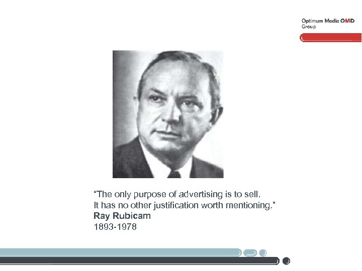 “The only purpose of advertising is to sell. It has no other justification worth
