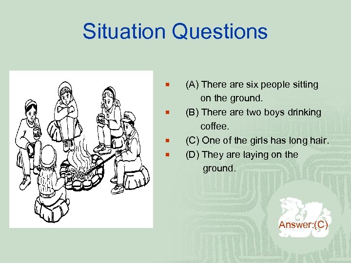 Situation Questions ¡ ¡ (A) There are six people sitting on the ground. (B)