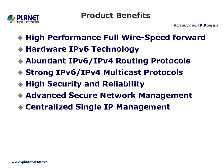 Product Benefits u High Performance Full Wire-Speed forward u Hardware IPv 6 Technology u