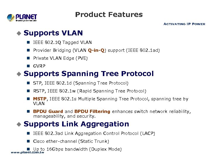 Product Features u Supports VLAN n IEEE 802. 1 Q Tagged VLAN n Provider
