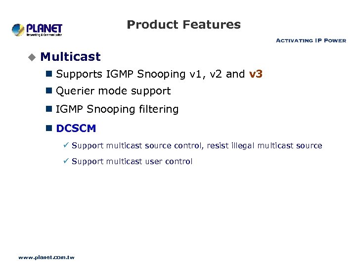 Product Features u Multicast n Supports IGMP Snooping v 1, v 2 and v