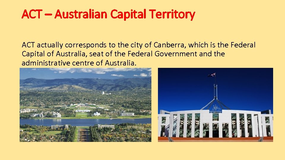 ACT – Australian Capital Territory ACT actually corresponds to the city of Canberra, which