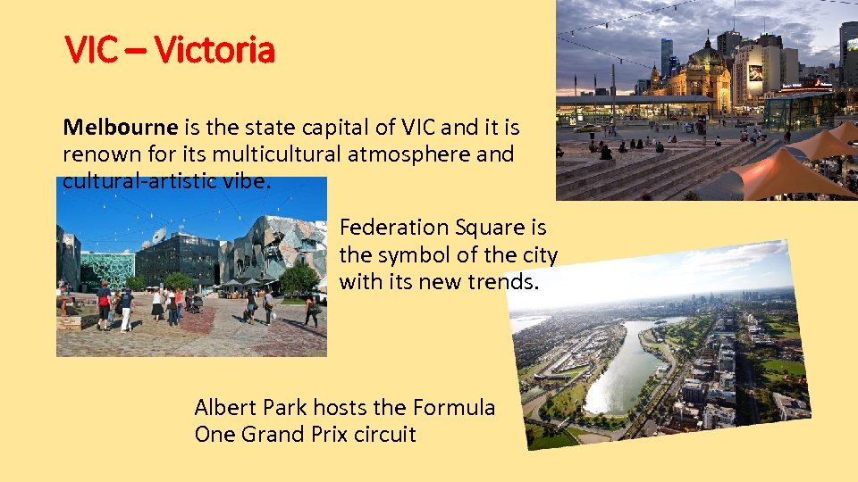 VIC – Victoria Melbourne is the state capital of VIC and it is renown