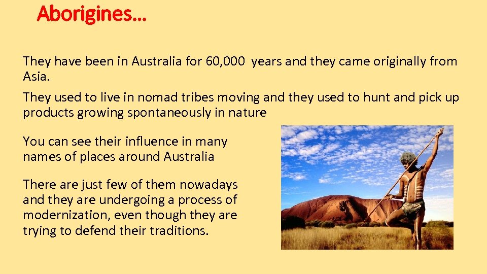 Aborigines… They have been in Australia for 60, 000 years and they came originally