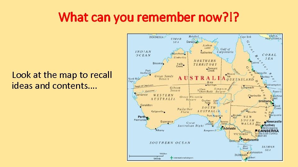 What can you remember now? !? Look at the map to recall ideas and