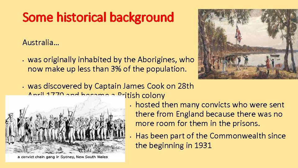 Some historical background Australia… • • was originally inhabited by the Aborigines, who now