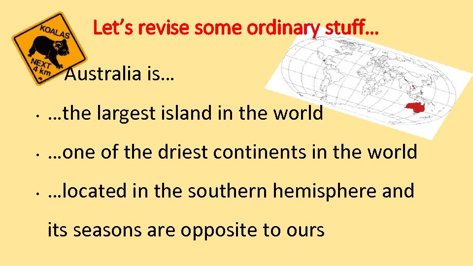 Let’s revise some ordinary stuff… Australia is… • …the largest island in the world