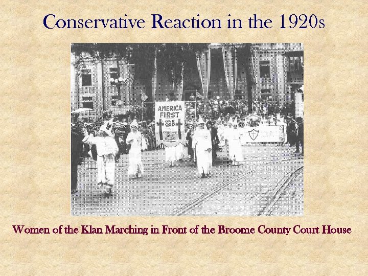 Conservative Reaction in the 1920 s Women of the Klan Marching in Front of