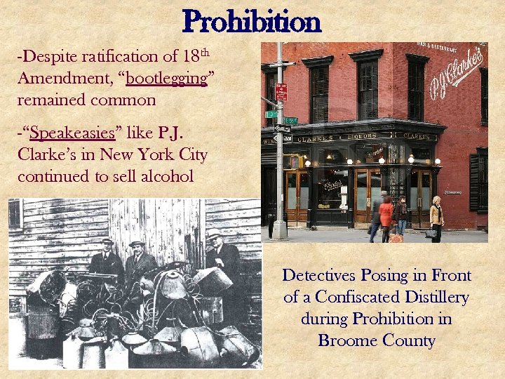 Prohibition -Despite ratification of 18 th Amendment, “bootlegging” remained common -“Speakeasies” like P. J.