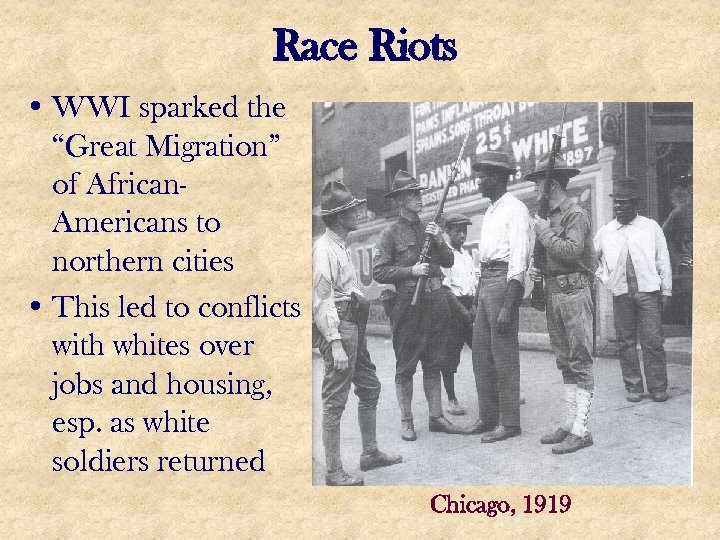 Race Riots • WWI sparked the “Great Migration” of African. Americans to northern cities